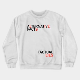 Alternative Facts Factual Lies (ALT FONT - Custom Fonts Avaliable - See Description) Crewneck Sweatshirt